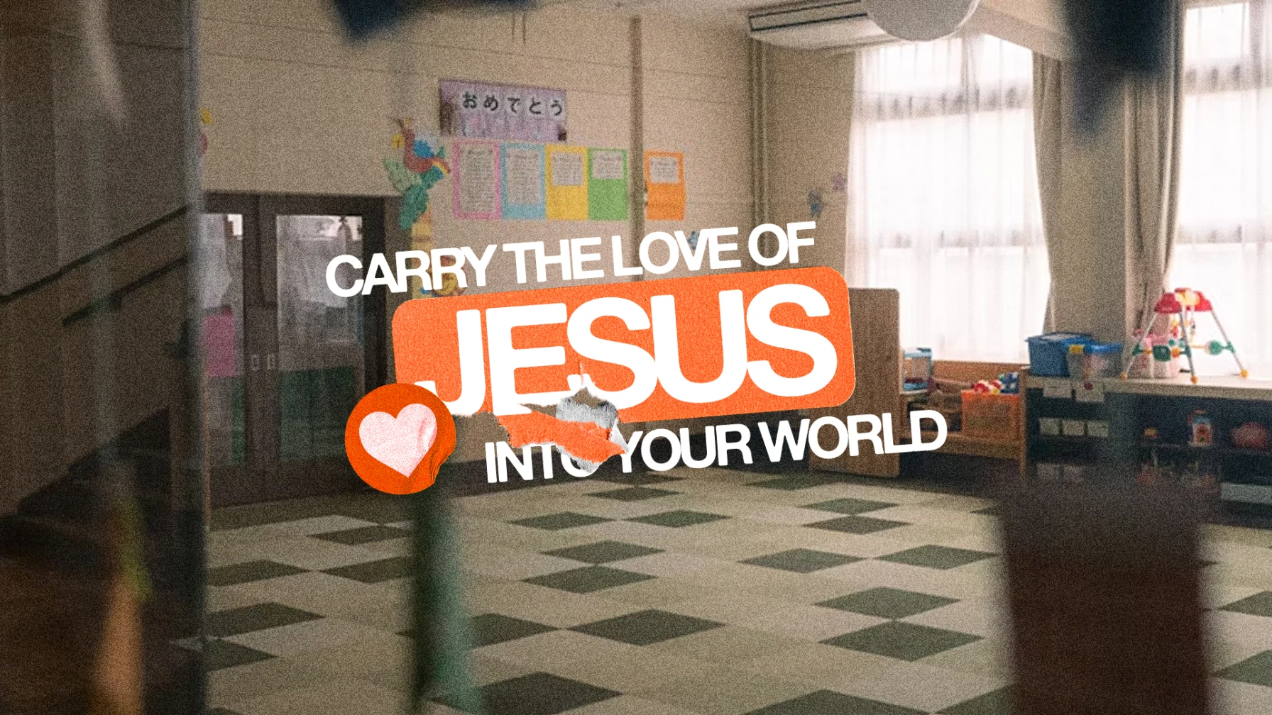 Carry The Love Of Jesus Into Your World