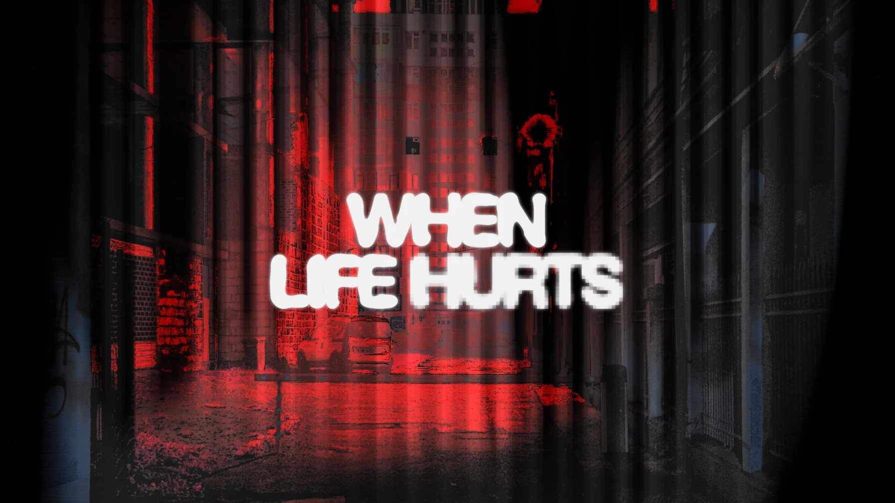 When Life Hurts