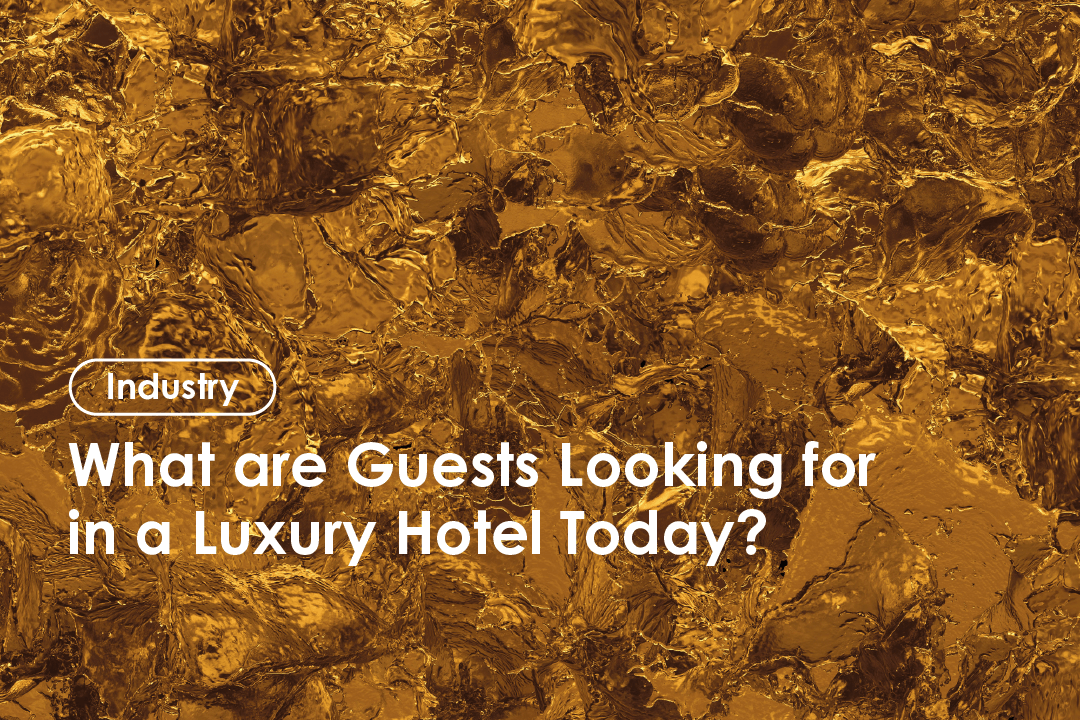 What are Guests Looking for in a Luxury Hotel Today?