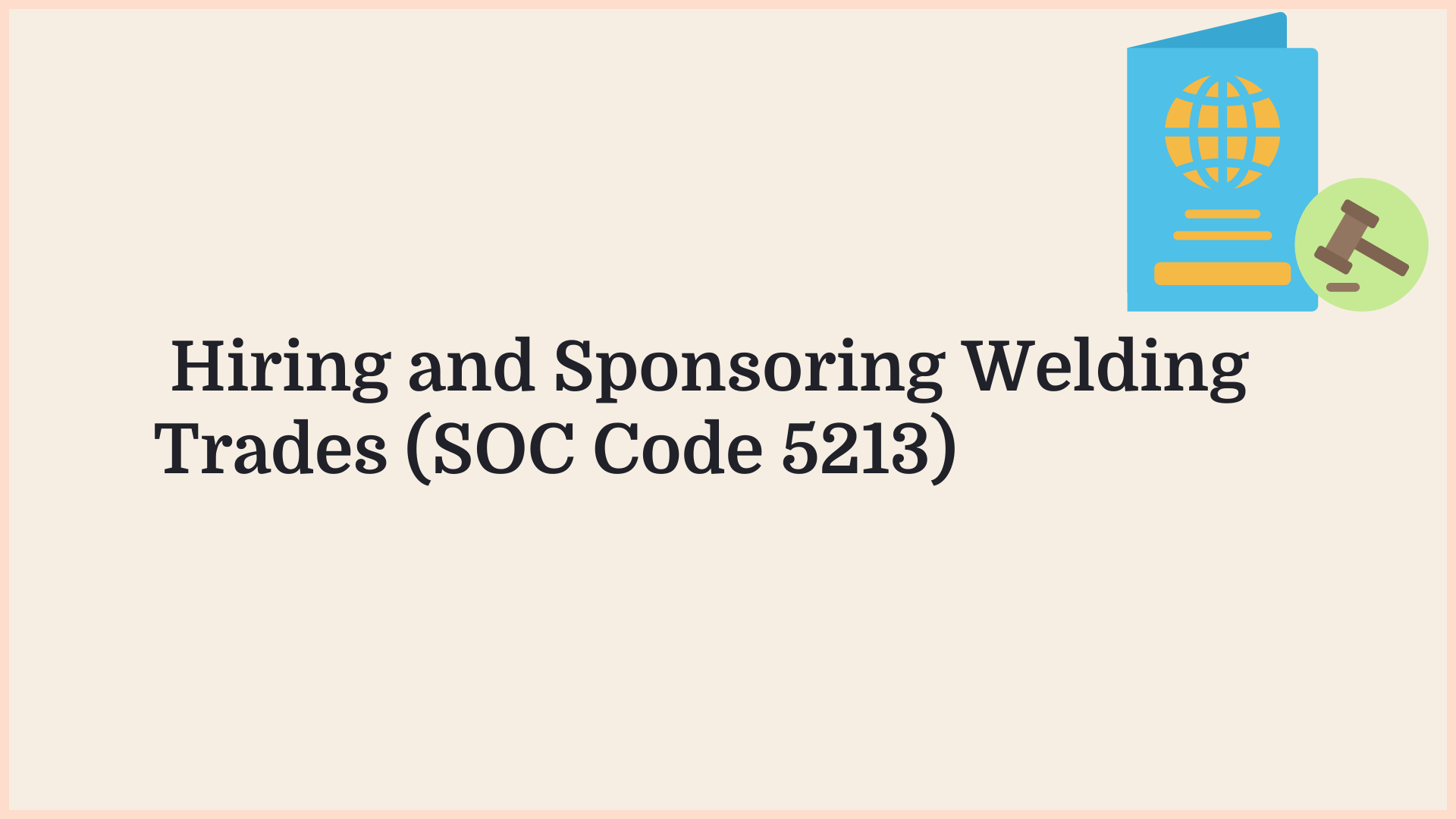 Borderless article graphic: hiring and sponsoring welding trades (SOC Code 5213)