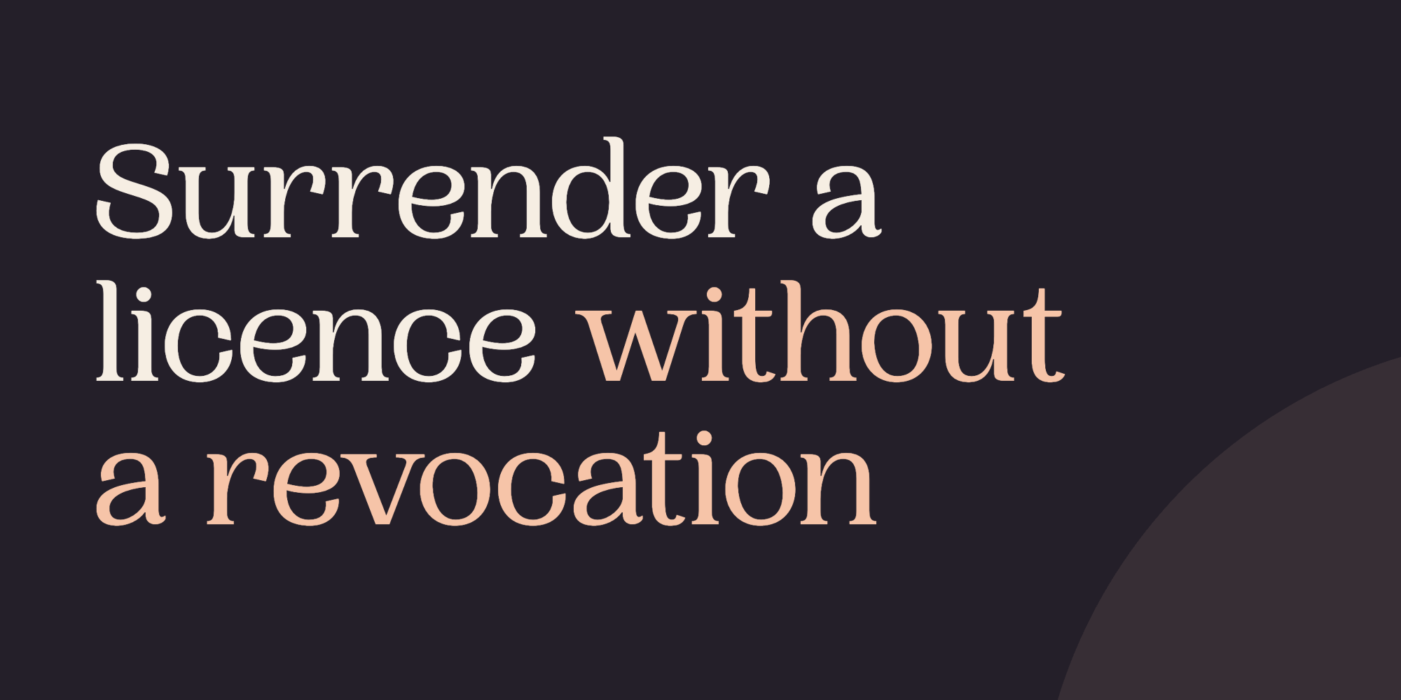 Borderless article graphic: Surrender a licence without a revocation