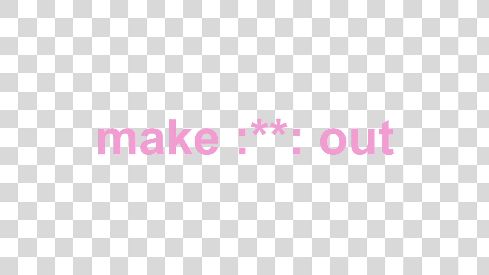 make :**: out