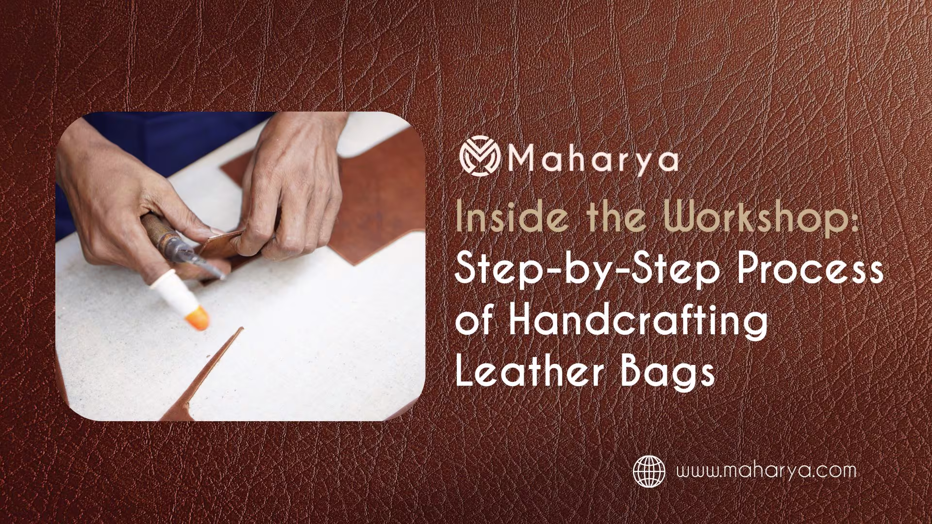 Inside the Workshop: Handcrafting Leather Bags Step by Step — Maharya
