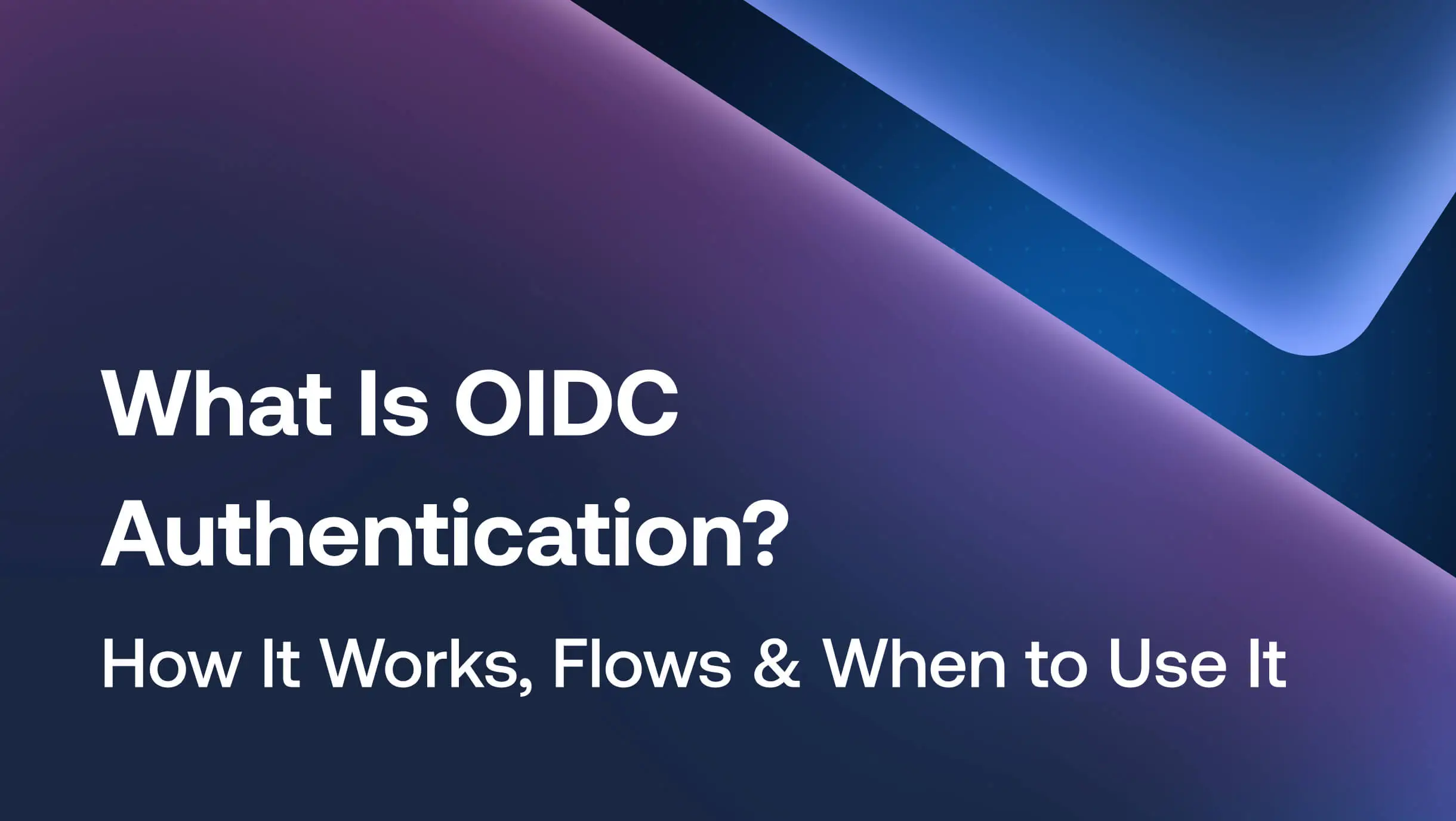 What Is OpenID Connect (OIDC)? How It Works, Flows, and When to Use It