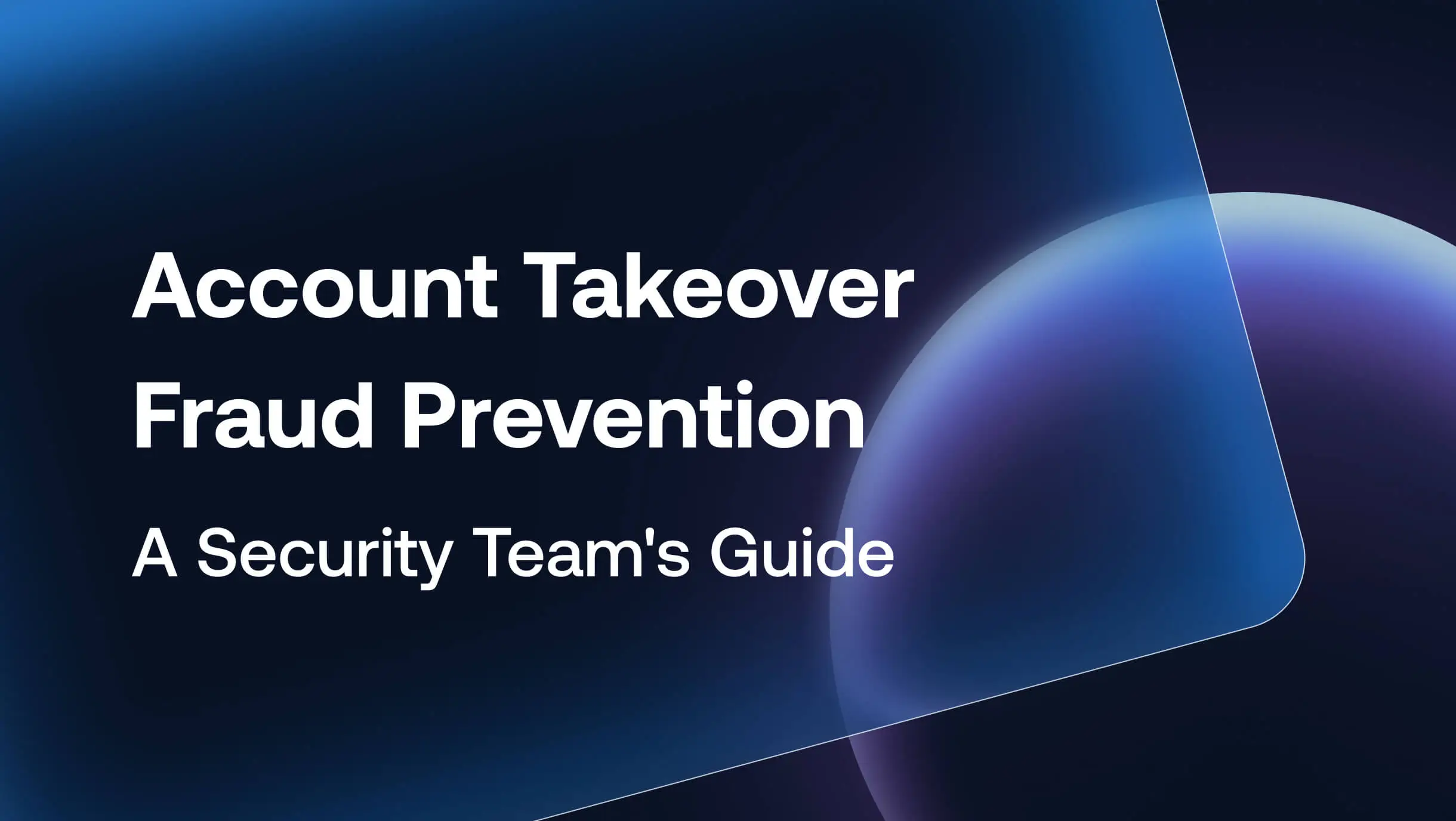 How to Prevent Account Takeover: A Security Team's Guide to Detection and Response