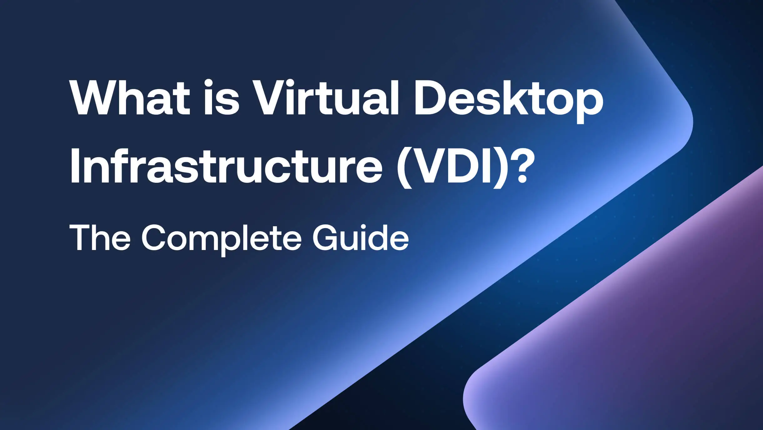 What is Virtual Desktop Infrastructure (VDI)? The Complete Guide