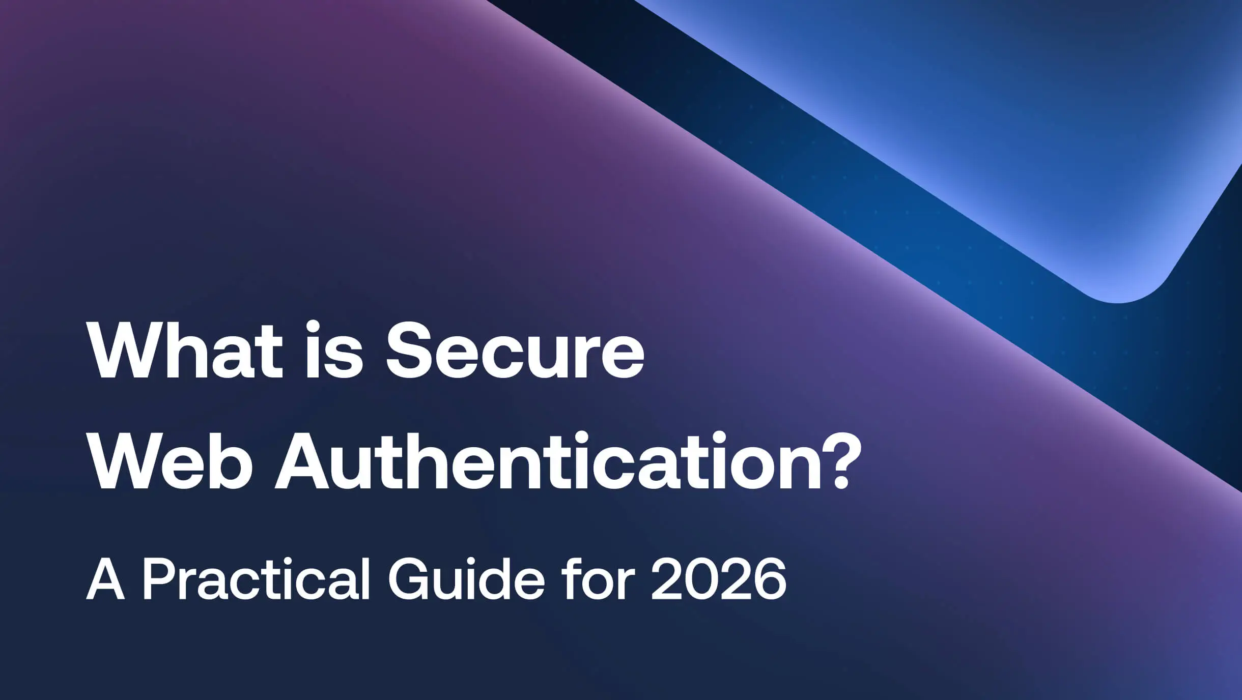 What is Secure Web Authentication? A Practical Guide for 2026