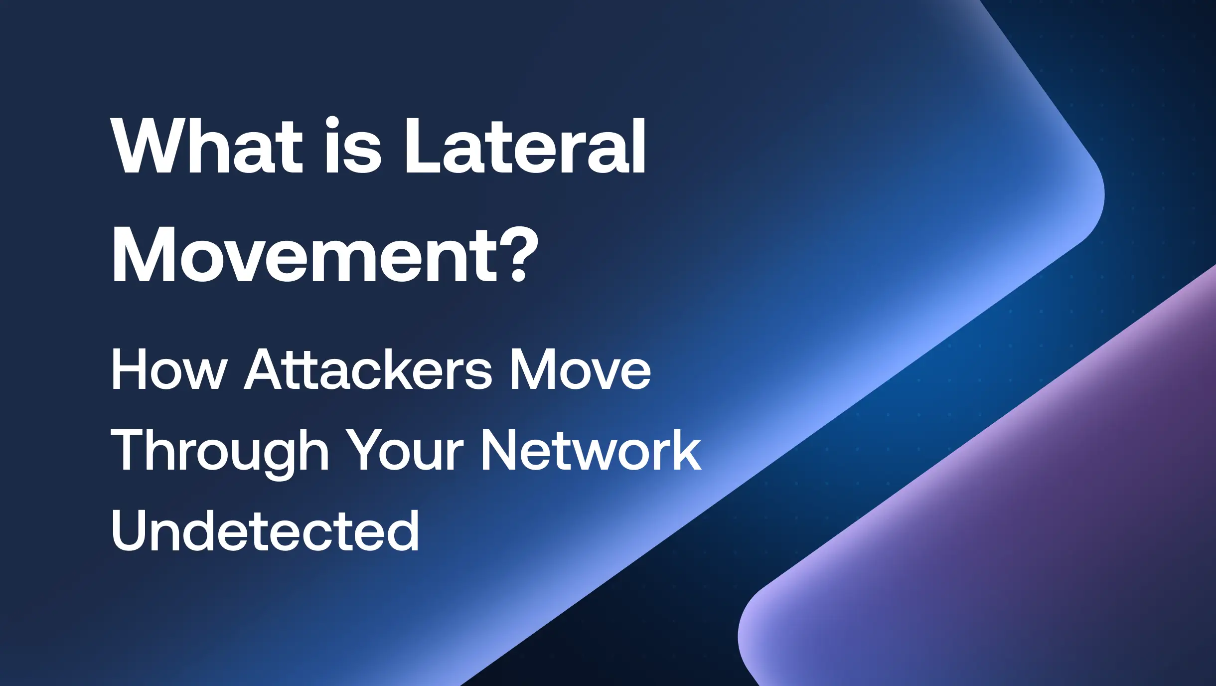 What is Lateral Movement? How Attackers Move Through Your Network Undetected