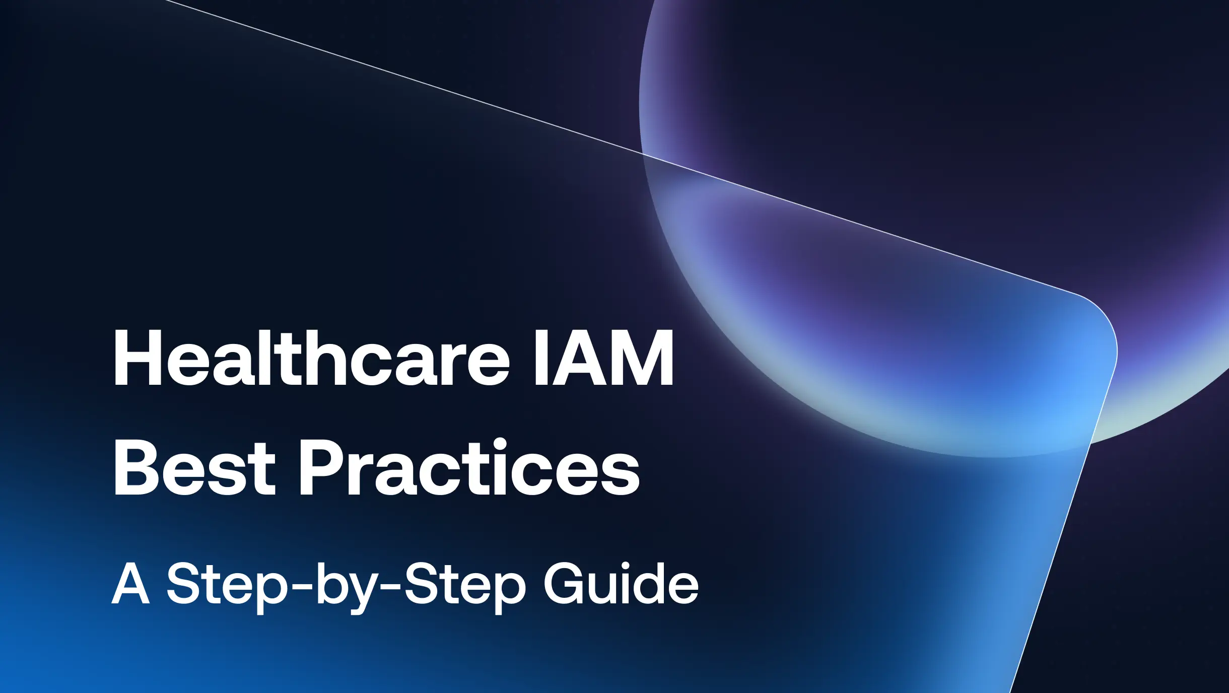 Healthcare IAM Best Practices: A Step-by-Step Guide