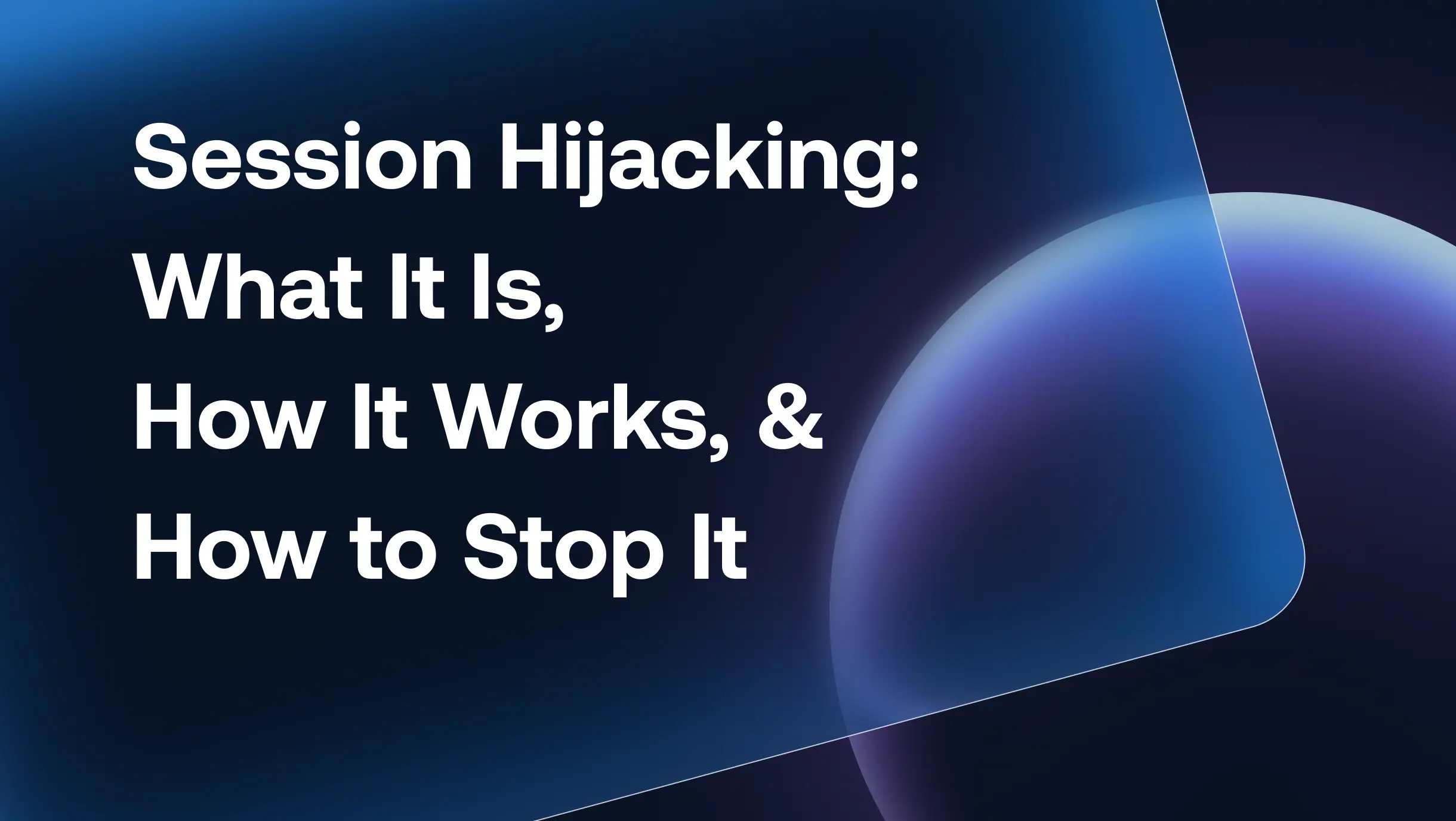 Session Hijacking: What It Is, How It Works, and How to Stop It