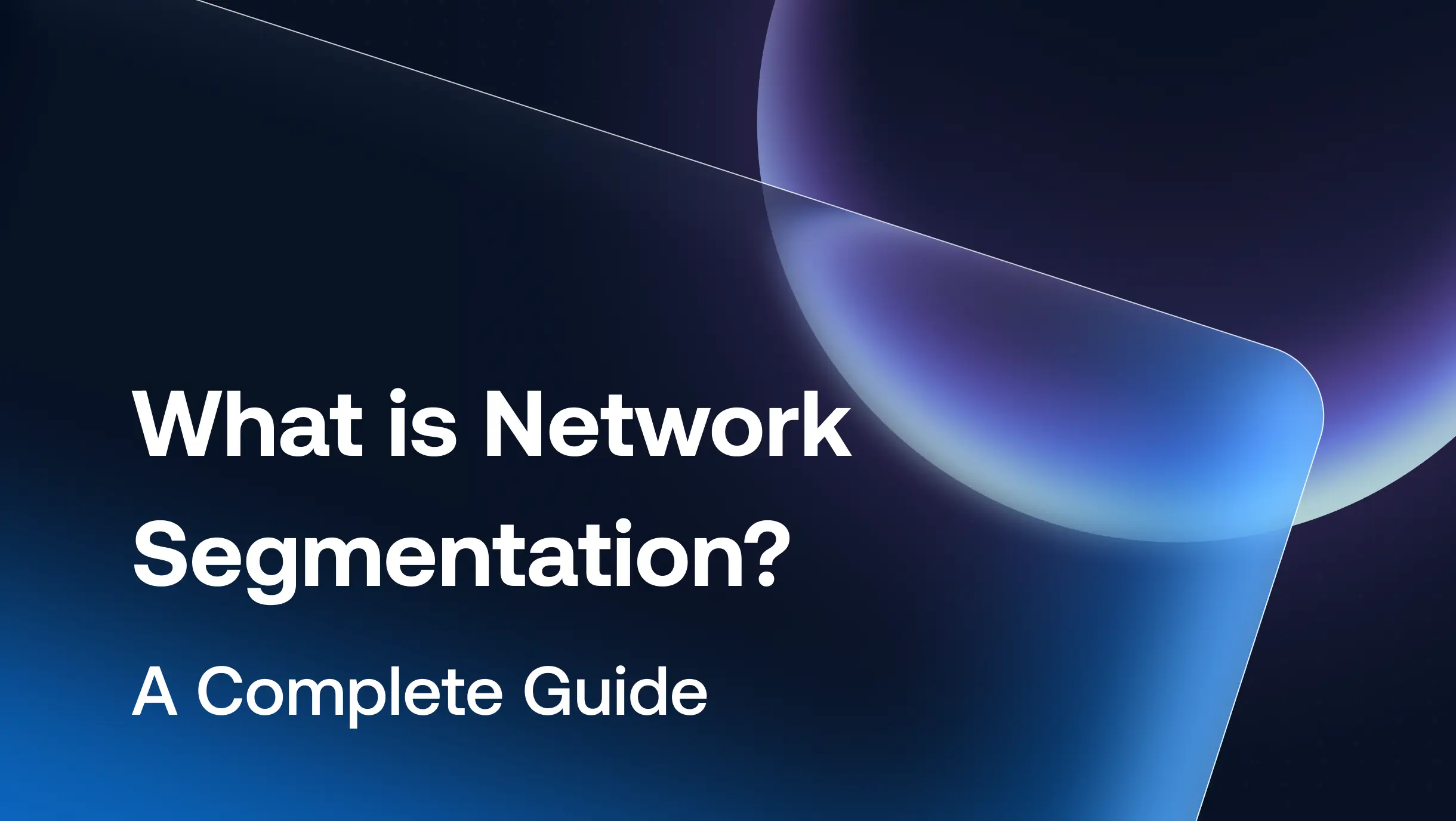 What is Network Segmentation? A Complete Guide