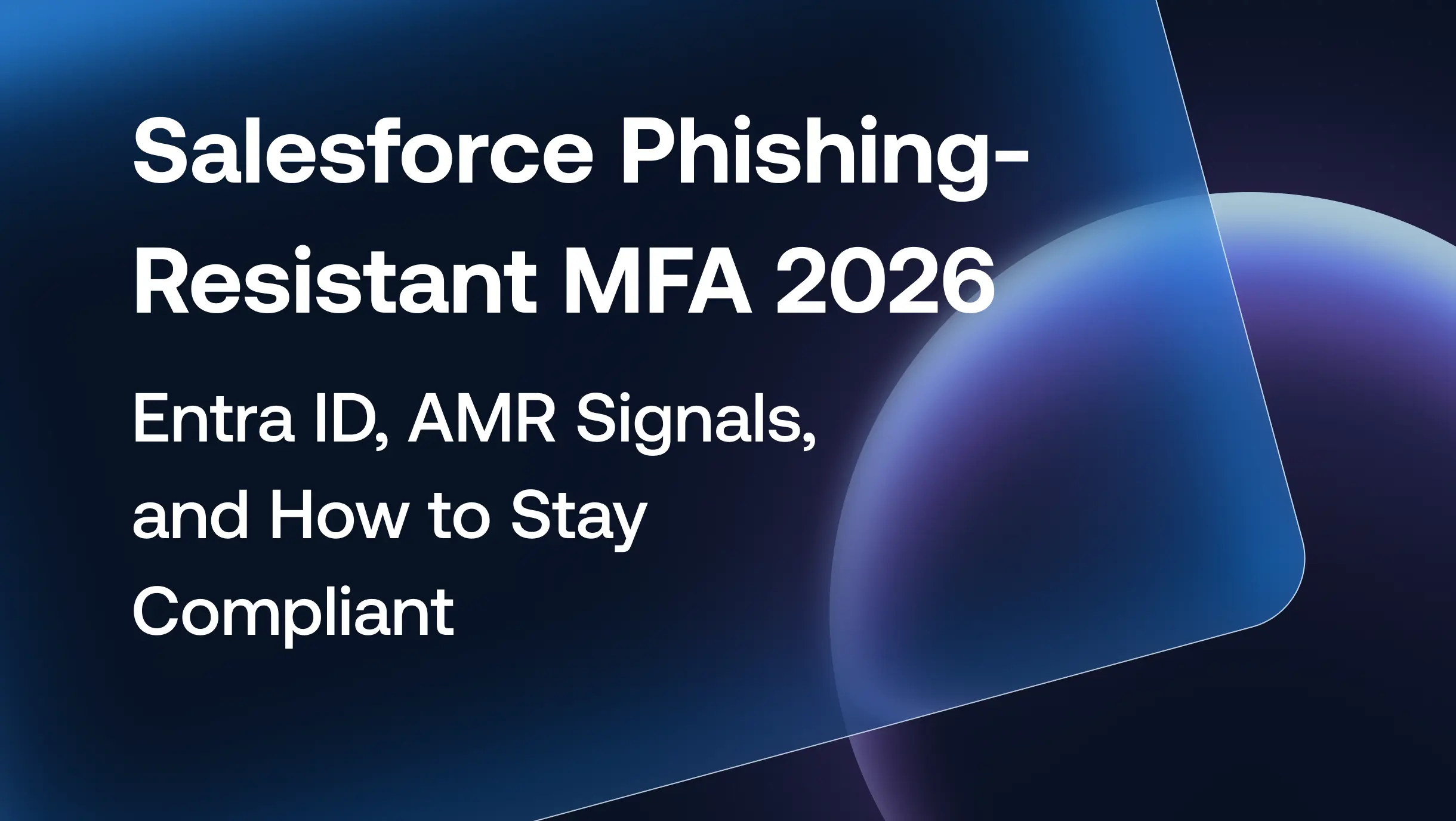 Salesforce Phishing-Resistant MFA 2026: Entra ID, AMR Signals, and How to Stay Compliant
