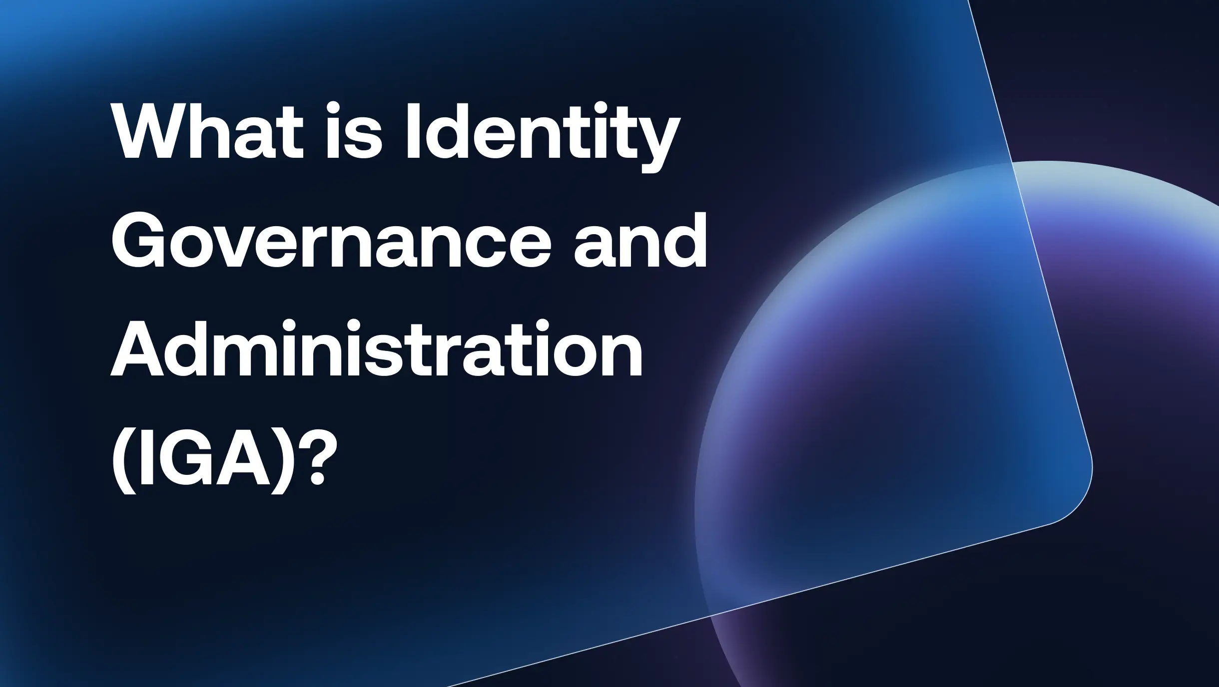 What is Identity Governance and Administration (IGA)?