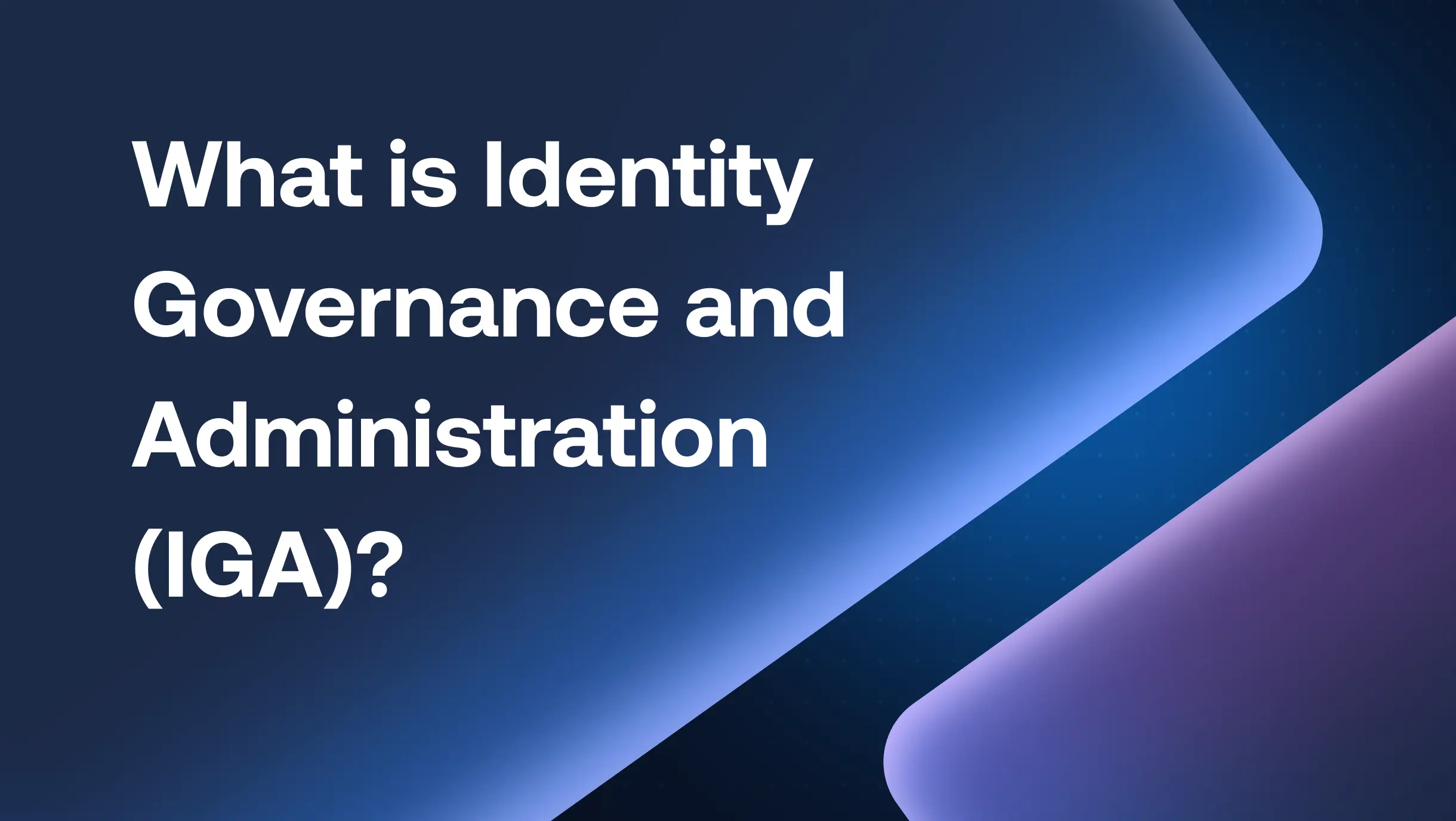 What is Identity Governance and Administration (IGA)?