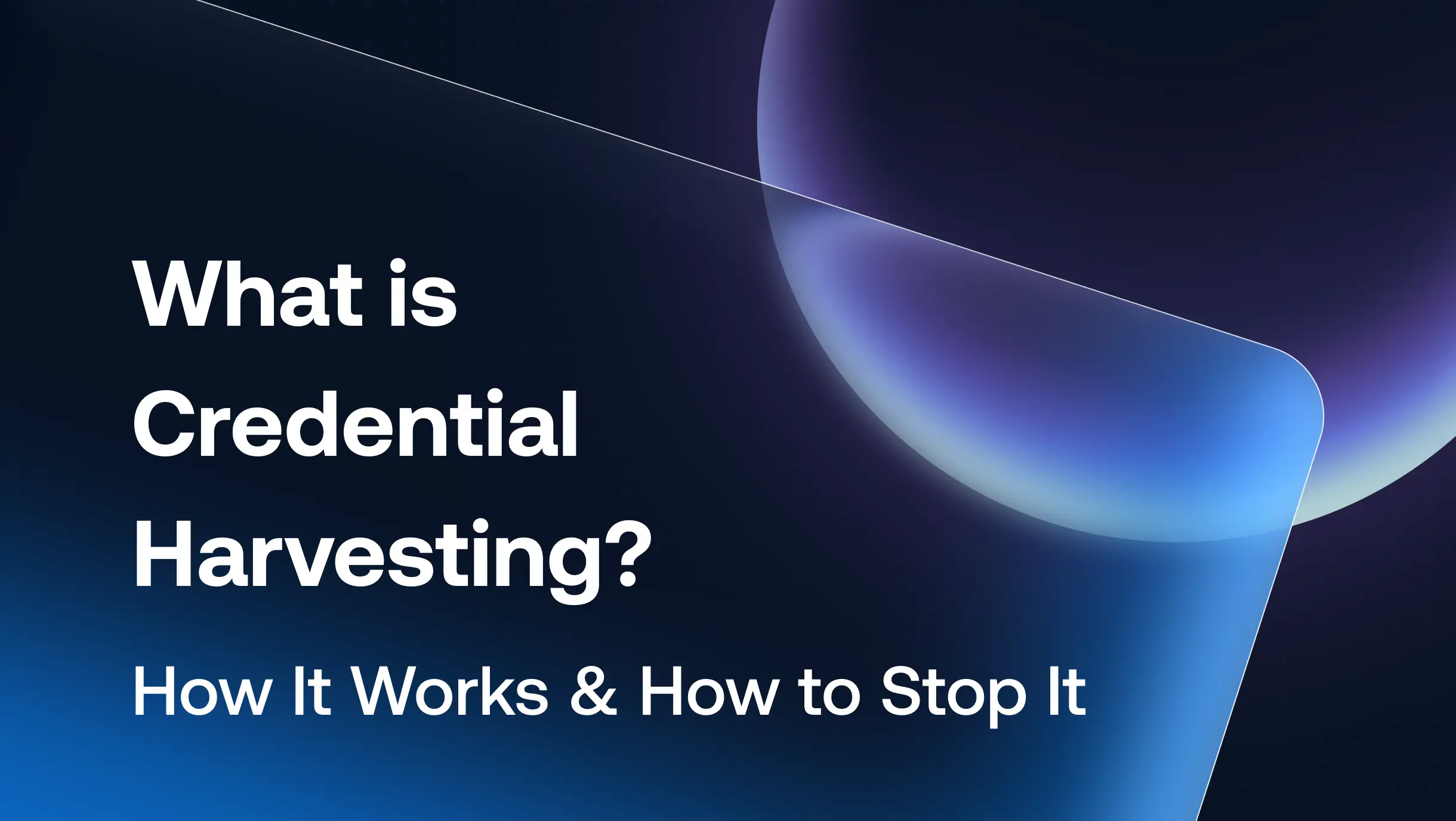 What is Credential Harvesting? How It Works and How to Stop It