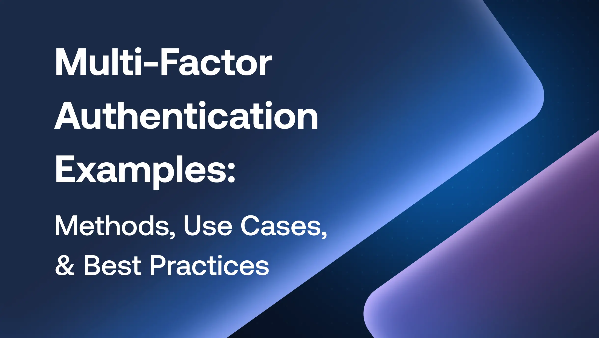 Multi-Factor Authentication Examples: Methods, Use Cases, and Best Practices