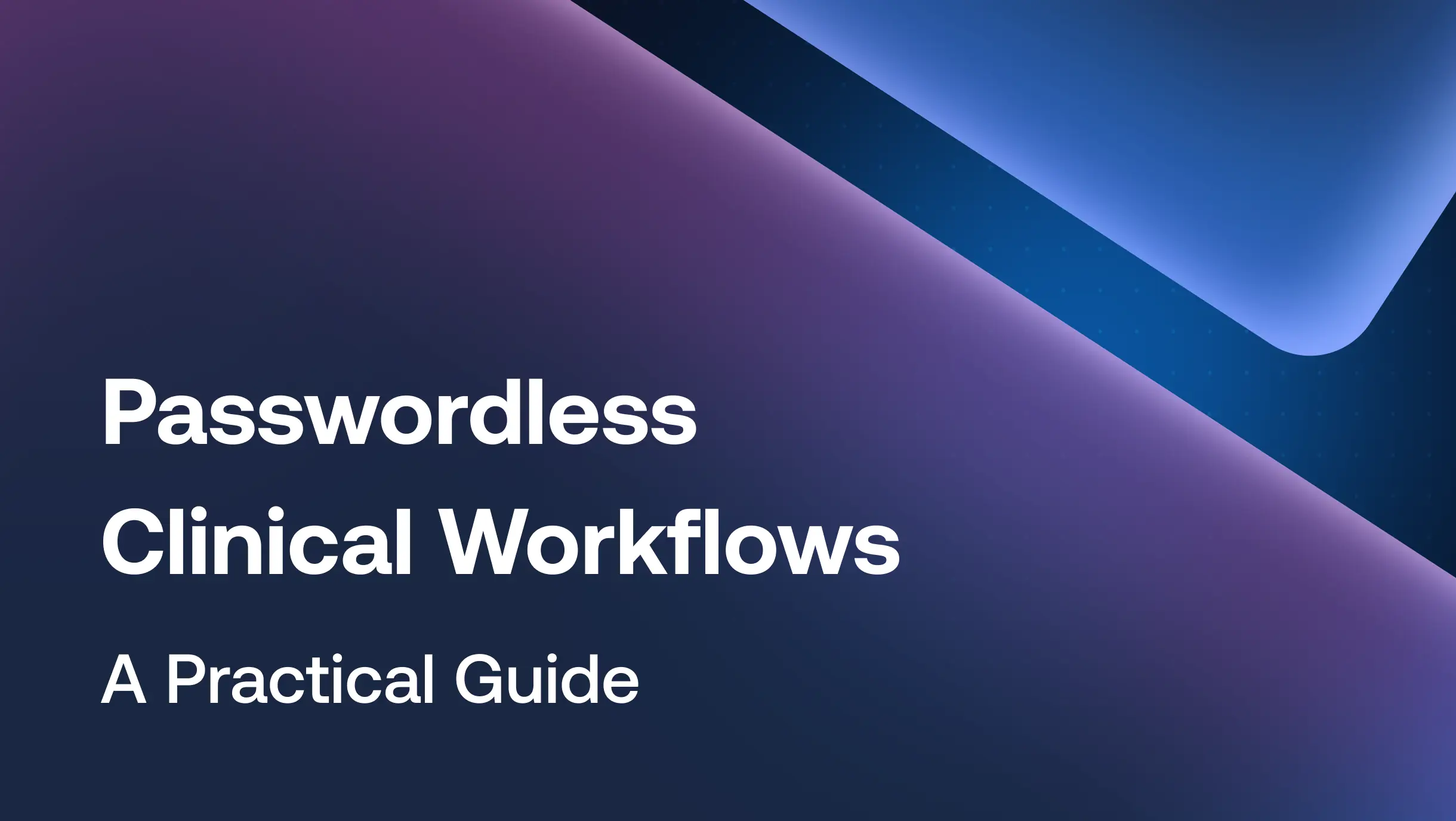 Passwordless Clinical Workflows: A Practical Guide