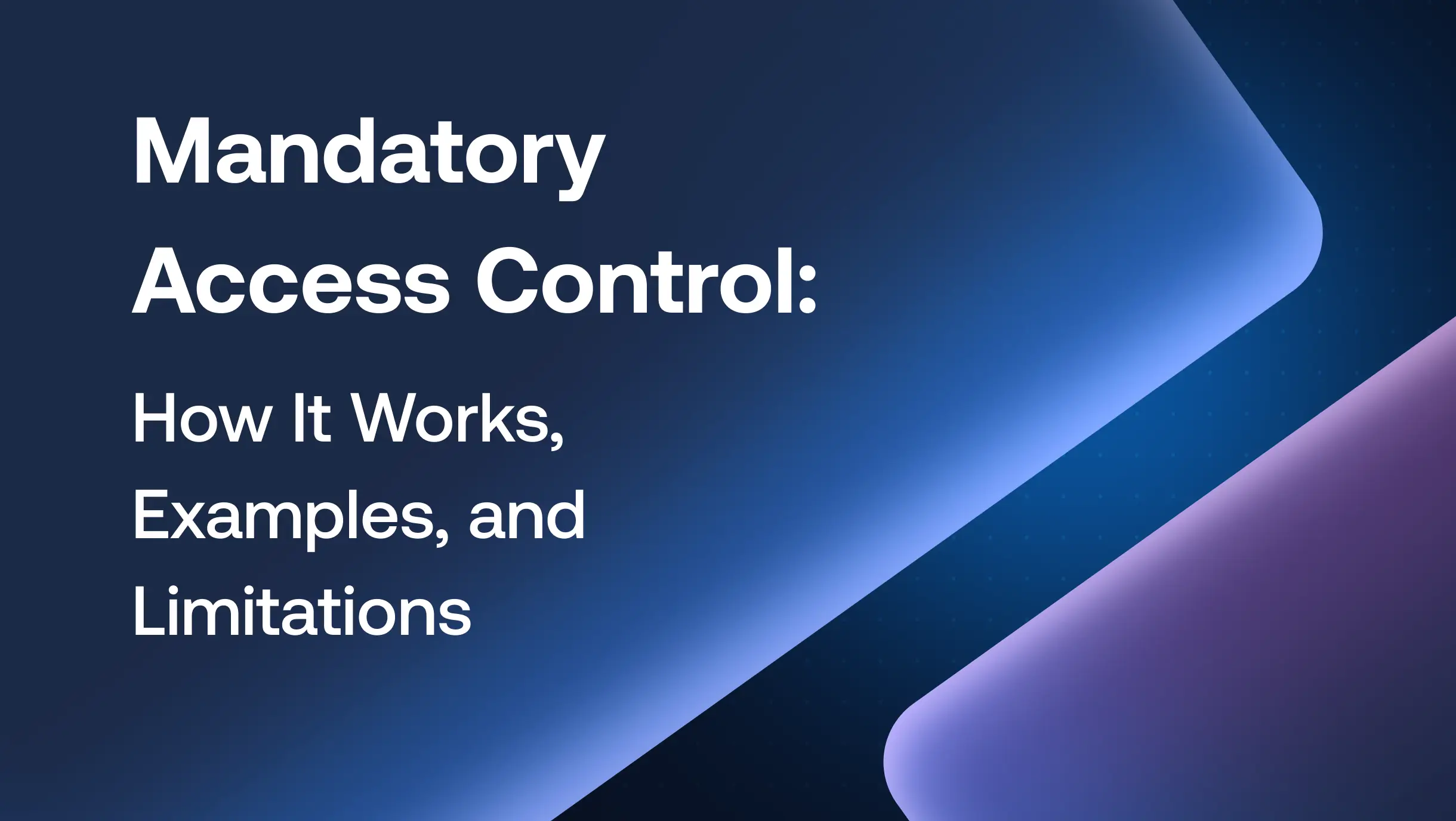 Mandatory Access Control (MAC): How It Works, Examples, and Limitations