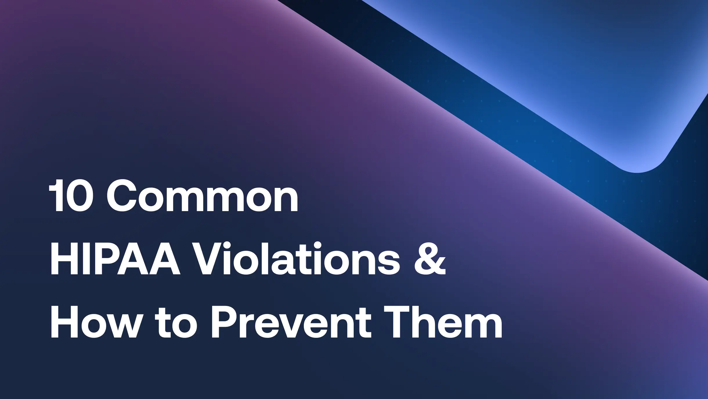 10 Common HIPAA Violations and How to Prevent Them