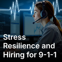 Hiring for Resilience: Why the Future of 9-1-1 Staffing Starts Before Day One