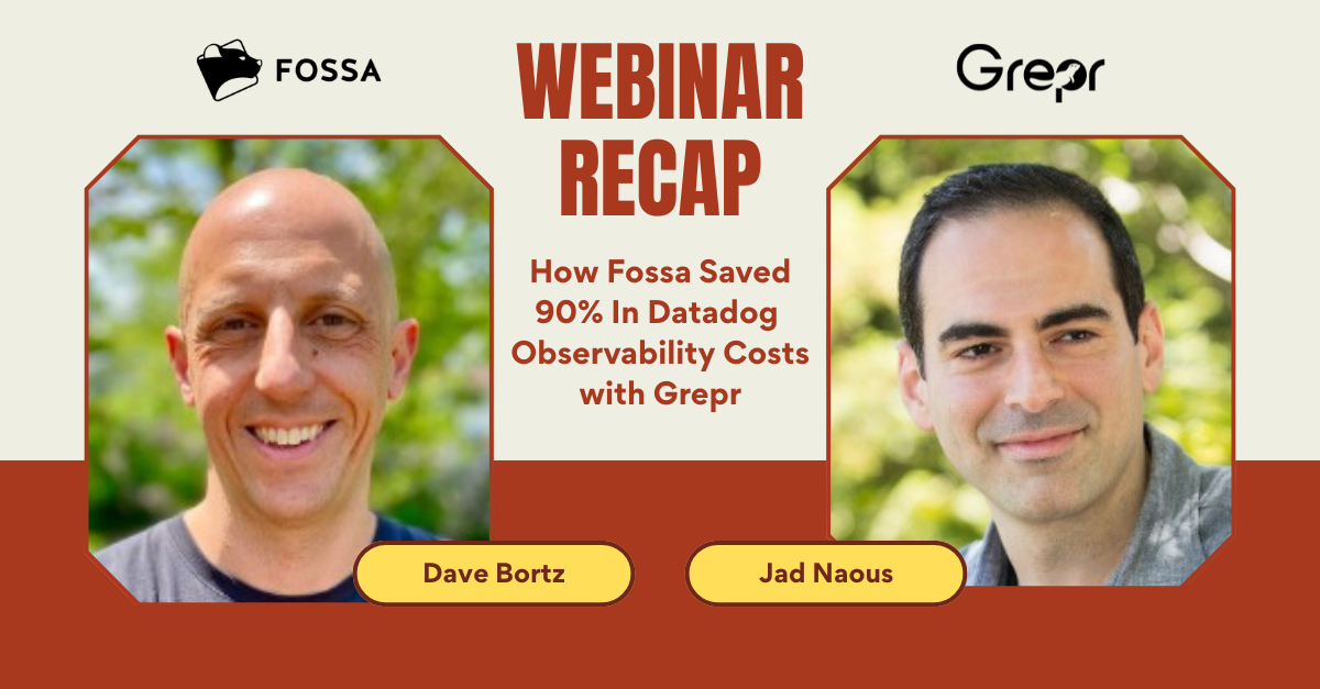 Promotional webinar recap graphic featuring Dave Bortz from FOSSA and Jad Naous from Grepr, with the title “How Fossa Saved 90% in Datadog Observability Costs with Grepr” displayed between their photos, along with the FOSSA and Grepr logos at the top.