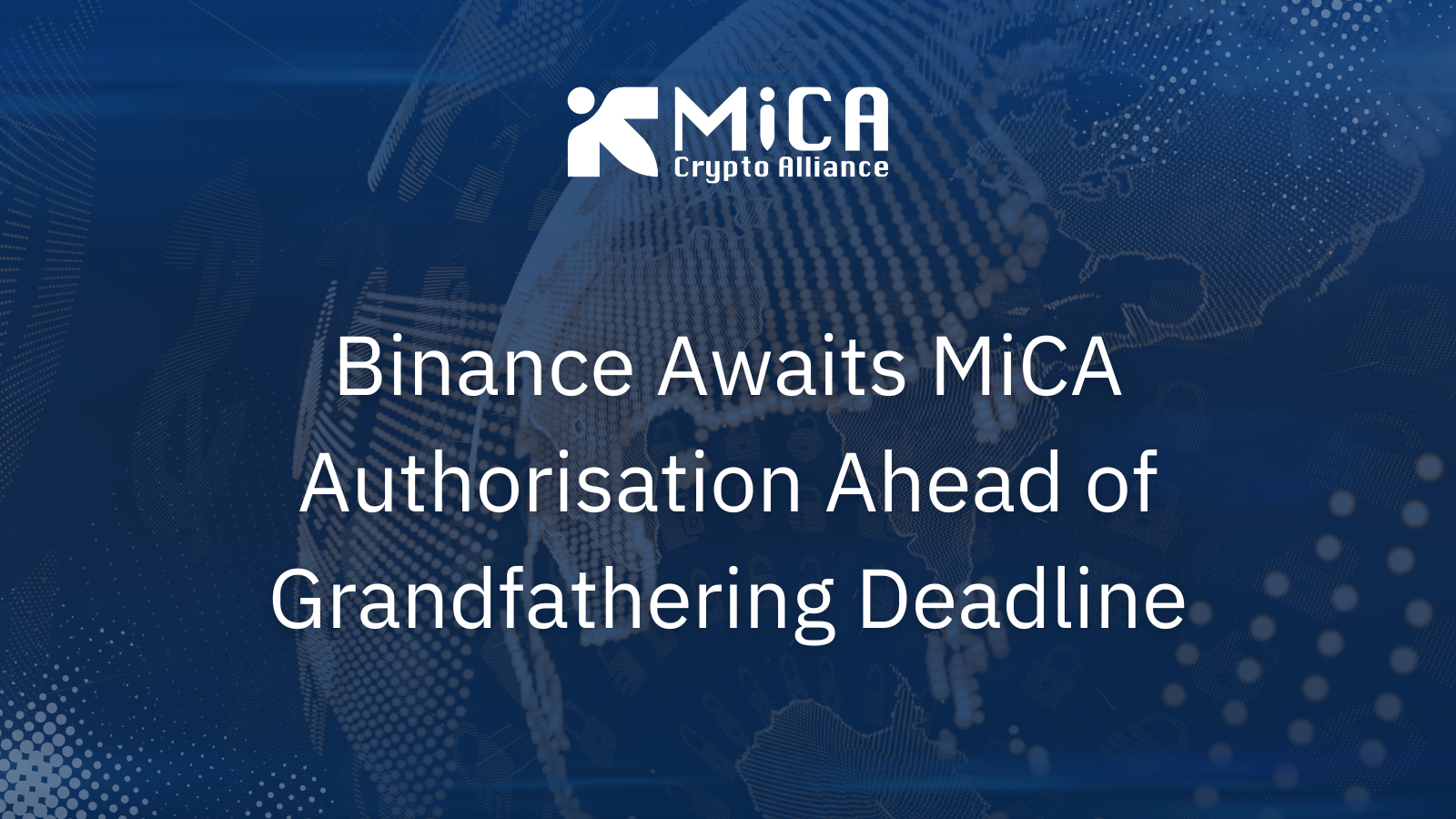 Binance Awaits MiCA Authorisation Ahead of Grandfathering Deadline