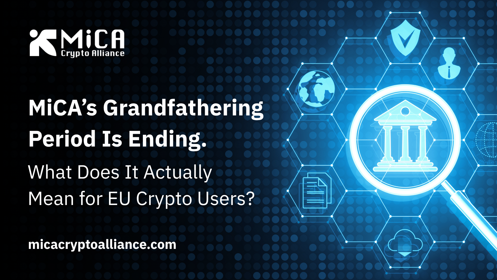 MiCA’s Grandfathering Period Is Ending. What Does It Actually Mean for EU Crypto Users?