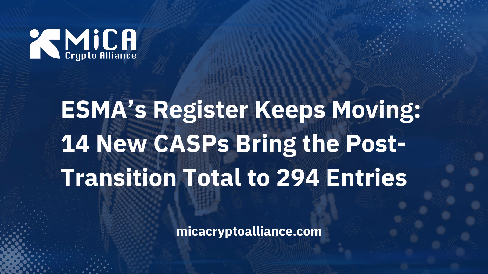 ESMA’s Register Keeps Moving: 14 New CASPs Bring the Post-Transition Total to 294 entries