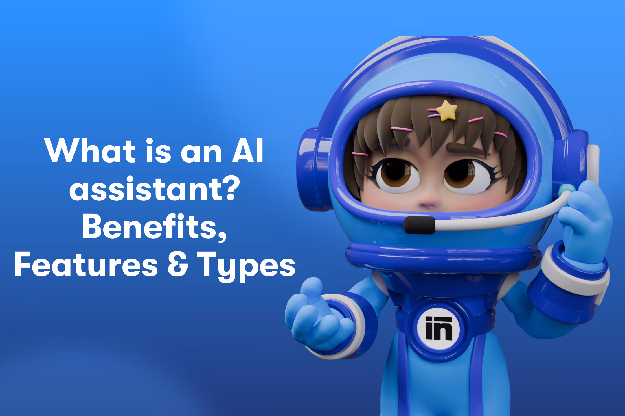 What is an AI assistant? Benefits, Features & Types