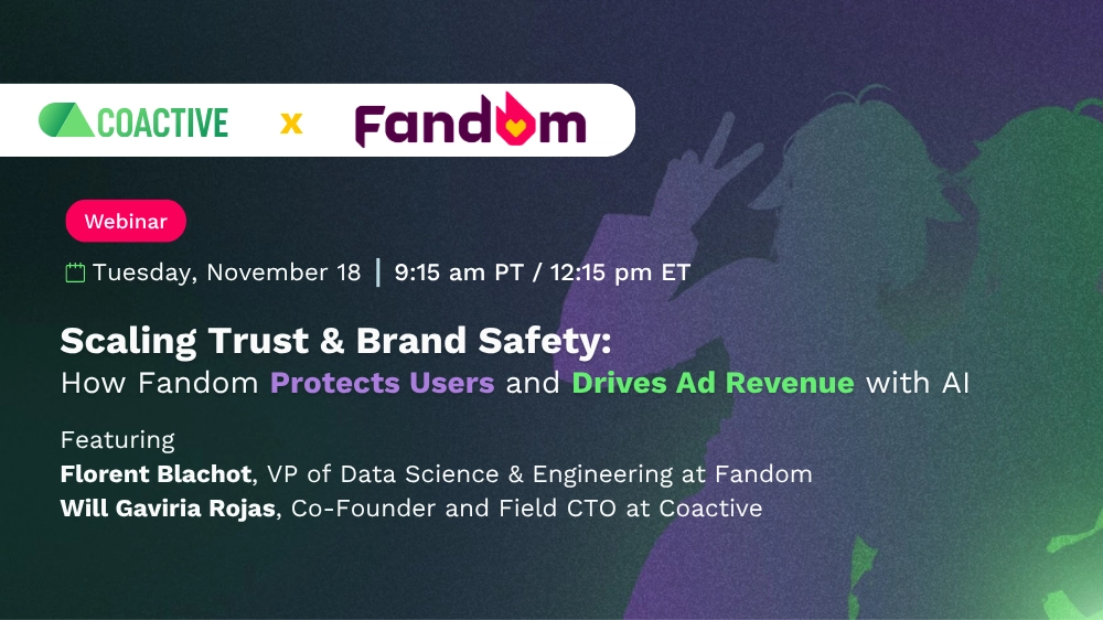 Join us for a webinar that breaks how Fandom wins at content moderation and ad monetization with Coactive on November 18th at 9:15 am PT/12:15 pm ET.