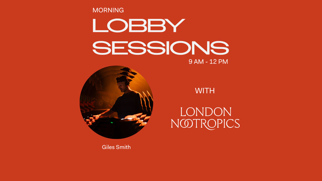 Morning Lobby Sessions (with London Nootropics)