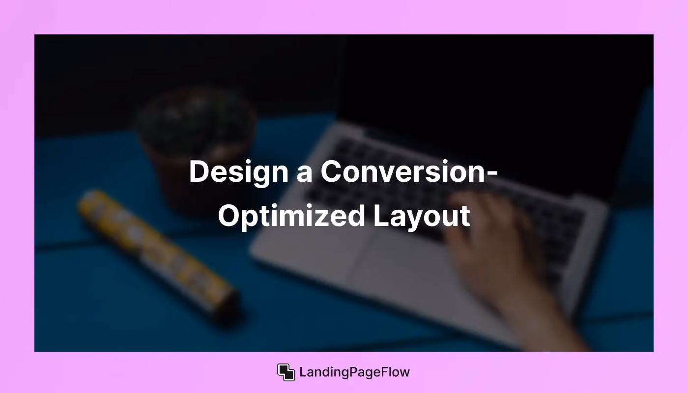 Design a Conversion-Optimized Layout