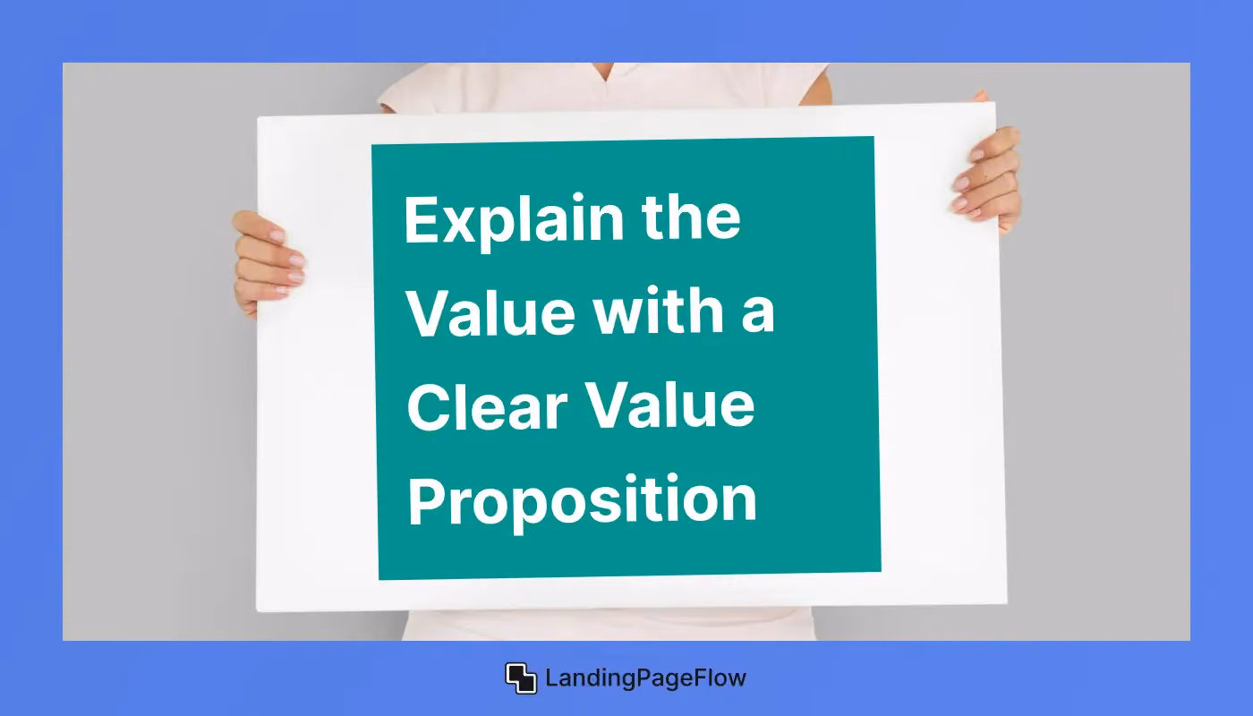 Explain the Value with a Clear Value Proposition
