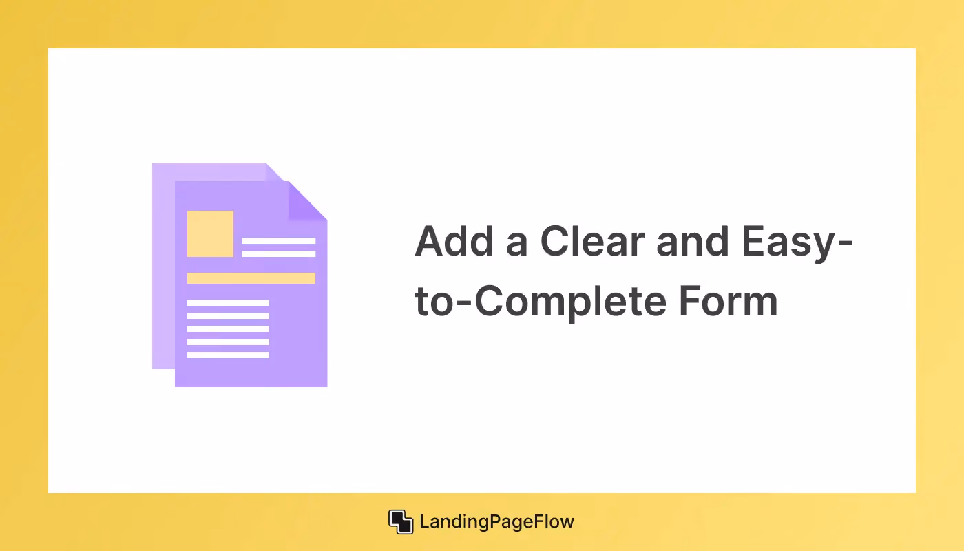 Add a Clear and Easy-to-Complete Form