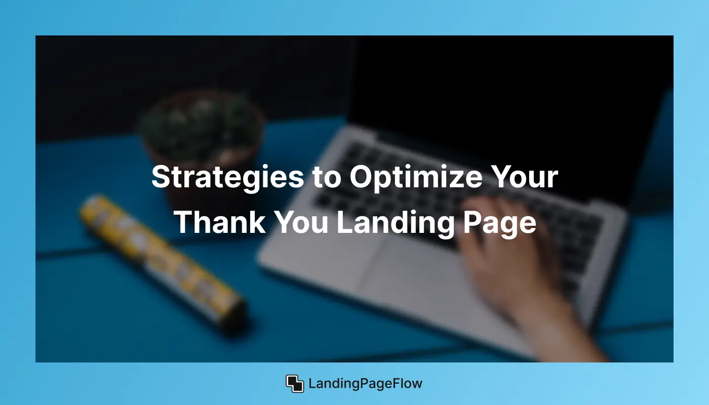 Strategies to Optimize Your Thank You Landing Page