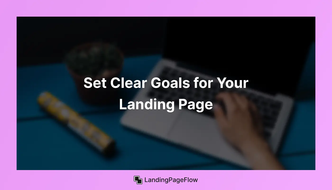 Set Clear Goals For Your Landing Page