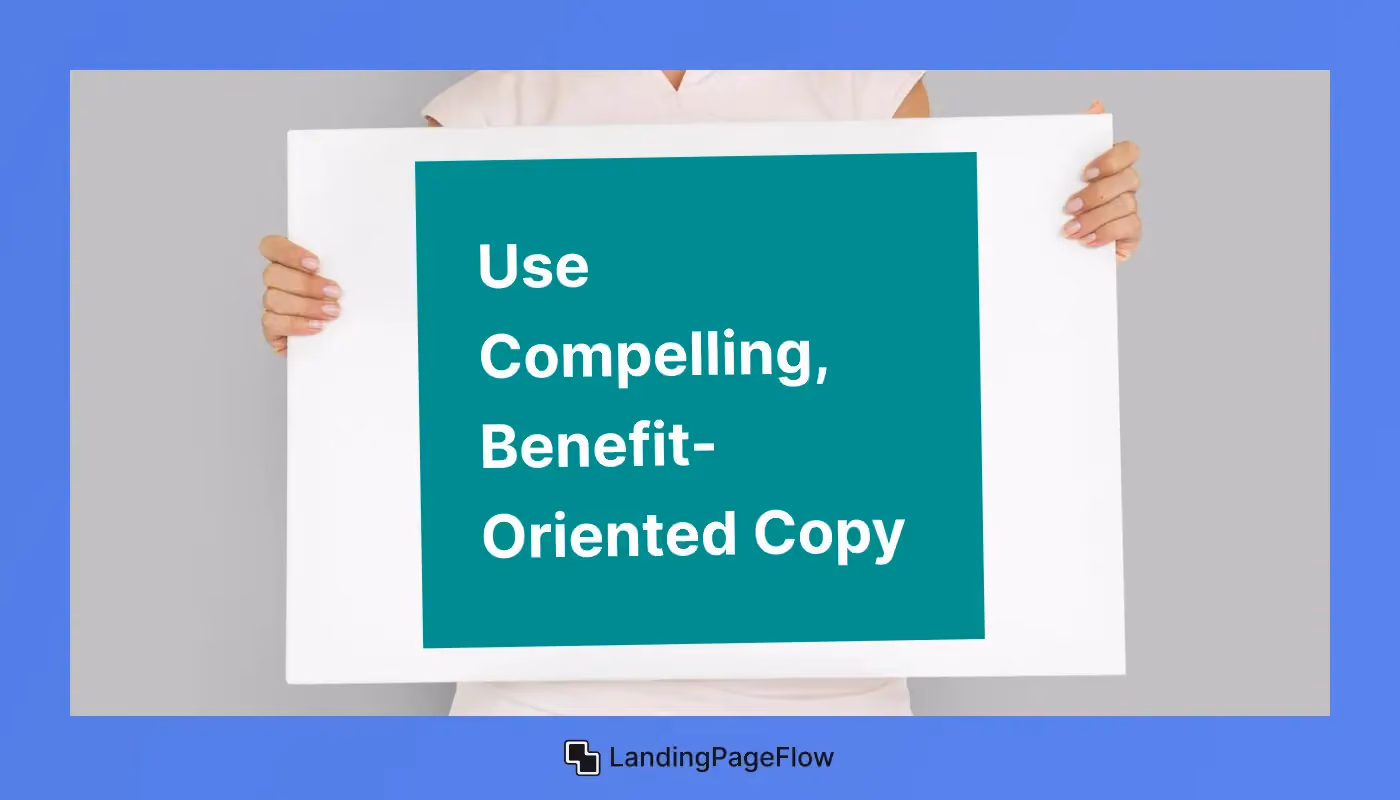Use Compelling, Benefit-Oriented Copy