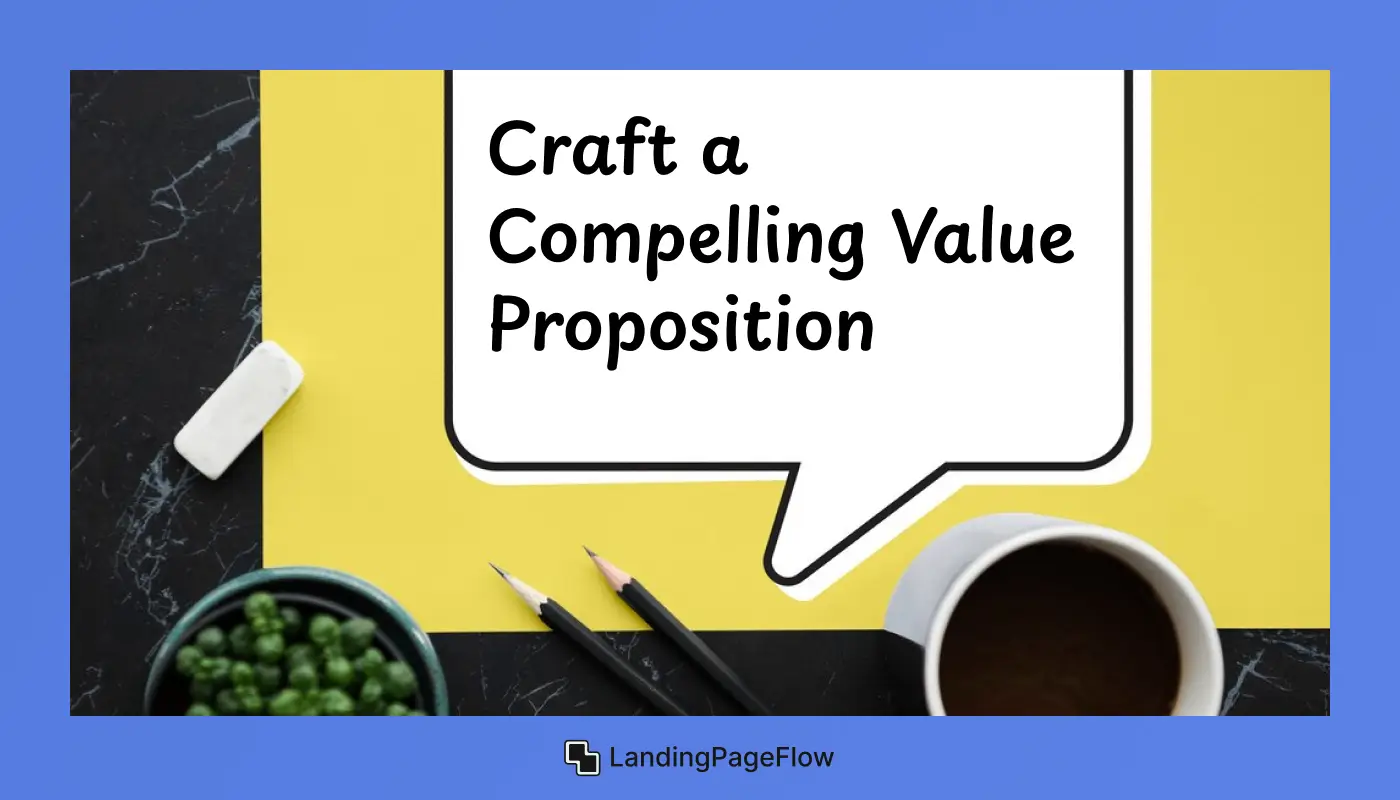 Craft a Compelling Value Proposition