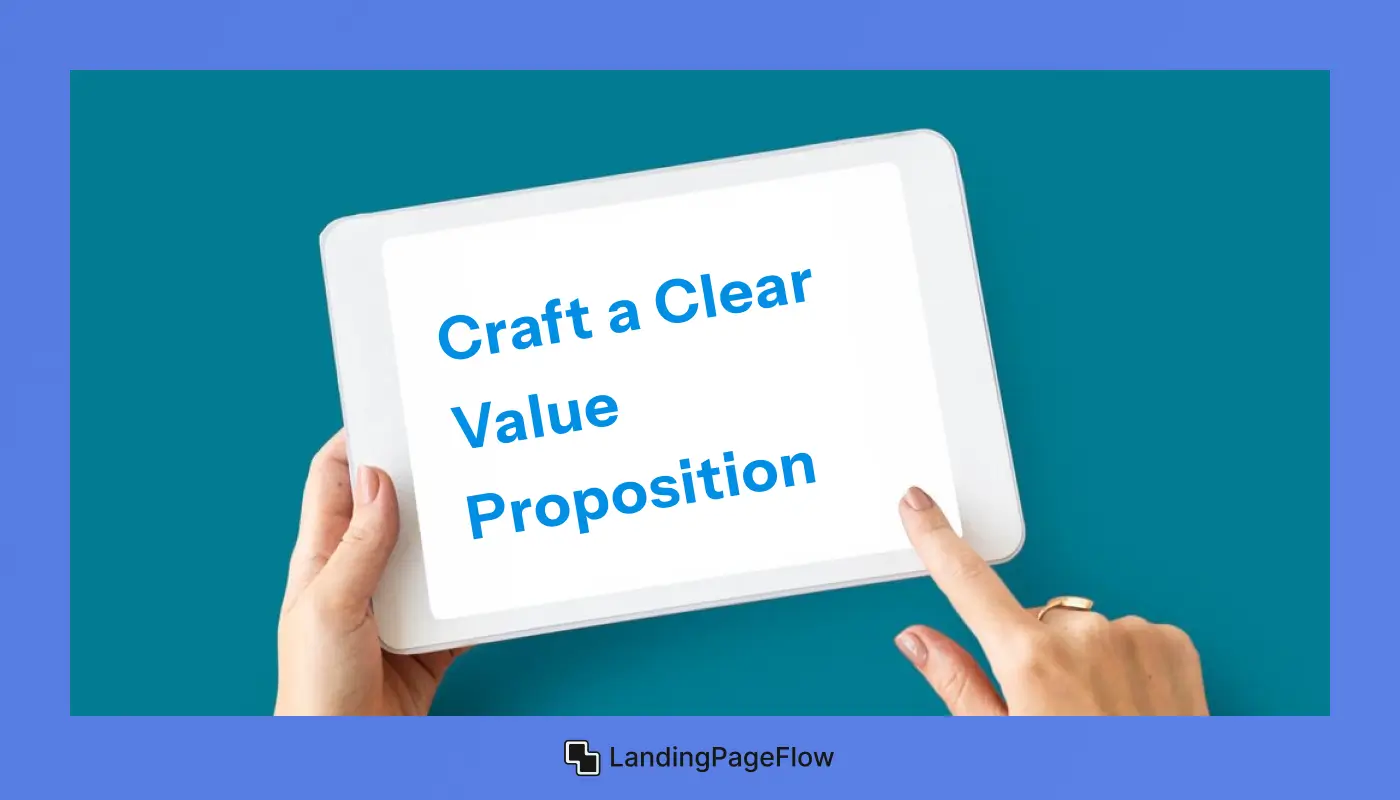 Craft a Clear Value Proposition