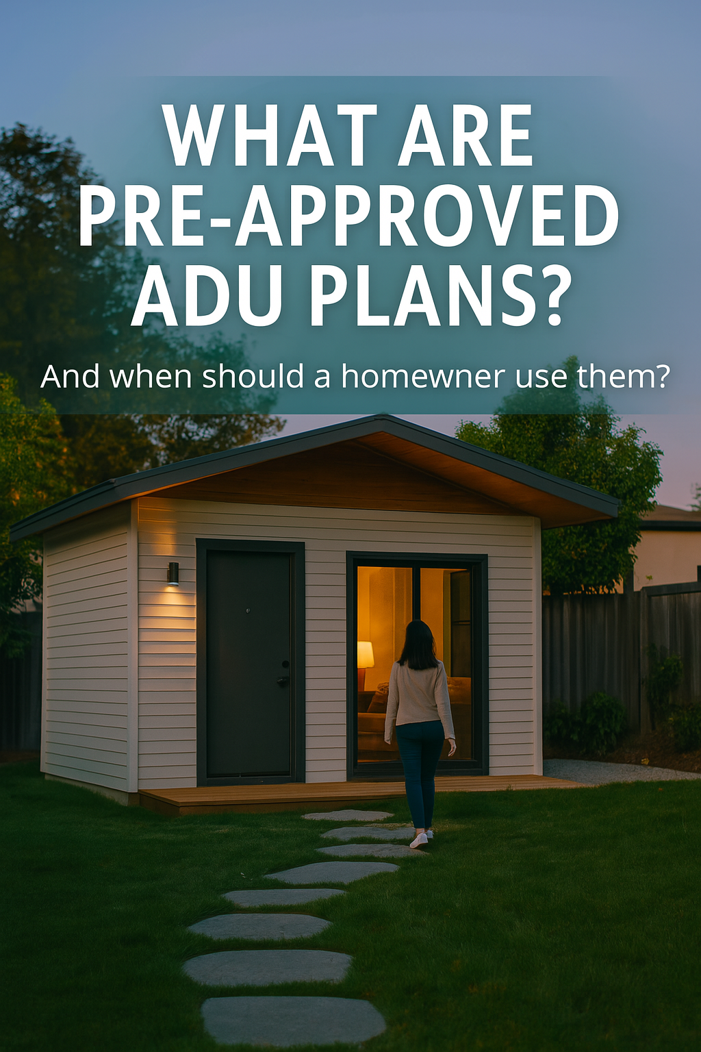 Fast-Track Your Backyard Build: Should You Use California’s Pre-Approved ADU Plans?