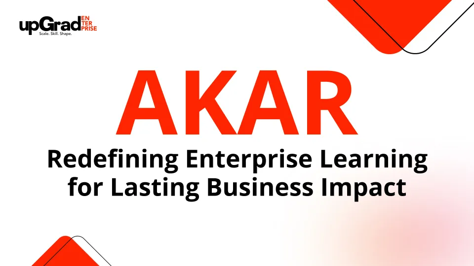 AKAR: Redefining Enterprise Learning for Lasting Business Impact