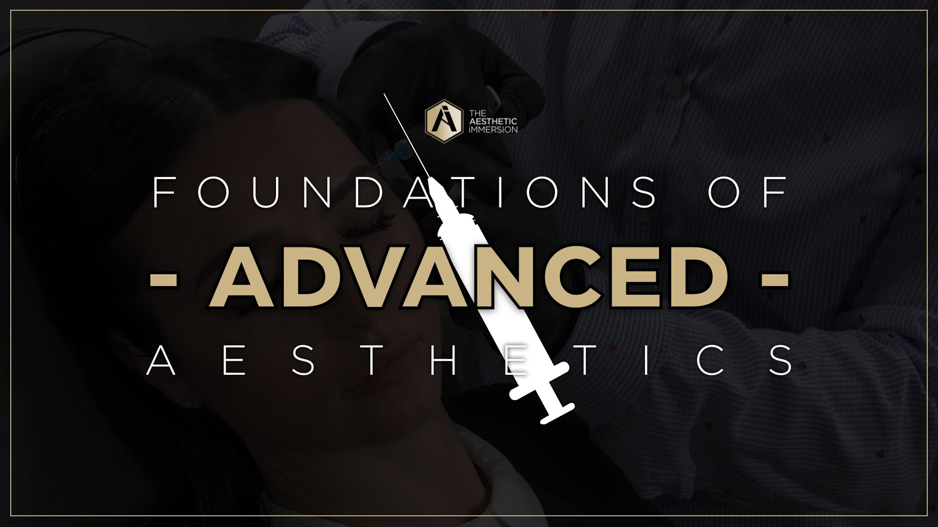 FOUNDATIONS OF ADVANCED AESTHETICS