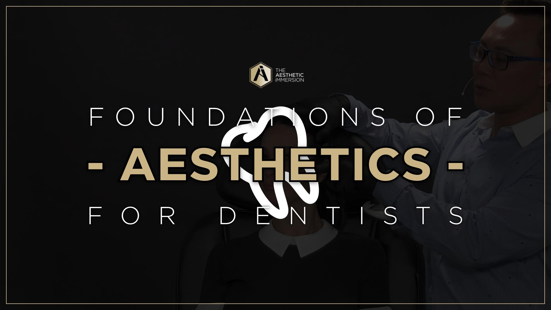 FOUNDATIONS OF ADVANCED AESTHETICS FOR DENTISTS