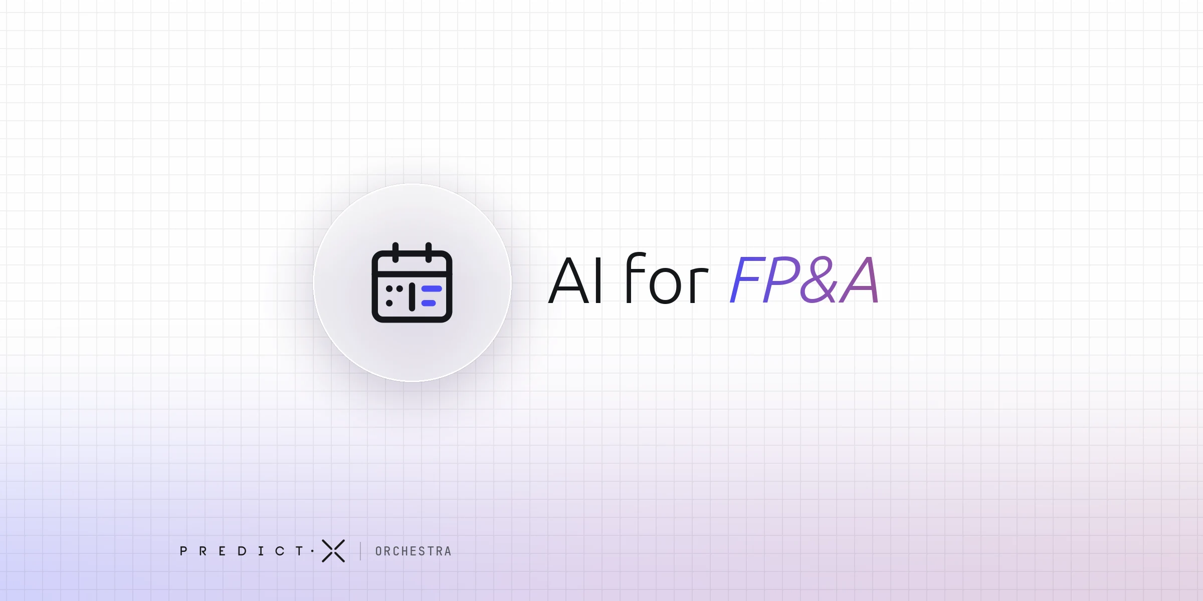AI for FP&A: a calendar icon split in two, the work agents take off the month beside the work that stays with FP&A, from PredictX Orchestra.