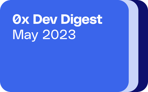 0x Dev Digest: May 2023
