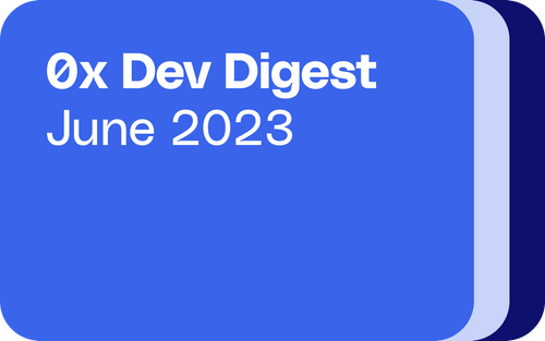 0x Dev Digest: June 2023