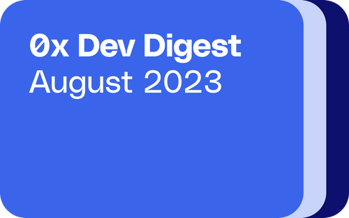 0x Dev Digest: August 2023