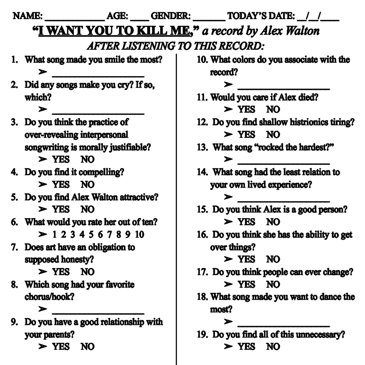 A black-and-white mock questionnaire titled “I WANT YOU TO KILL ME, a record by Alex Walton.” It contains multiple survey-style questions about music, emotions, morality, and the artist, with yes/no tick boxes and blank lines for answers.