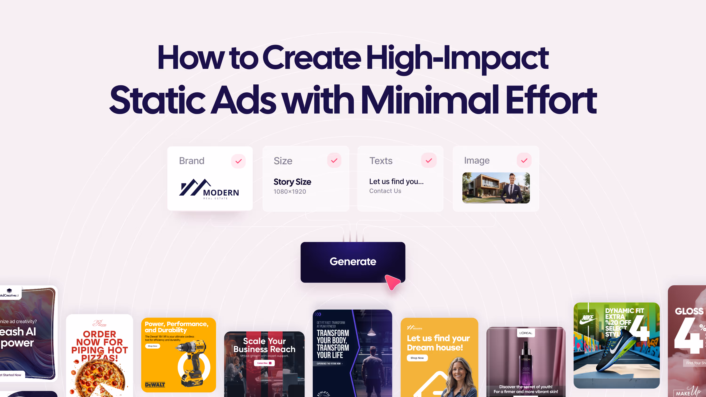 AdCreative.AI kullanarak minimum çabayla göz alıcı statik reklamlar oluşturun. Reklam stratejinizi basitleştirin ve markanızın etkisini kısa sürede artırın.