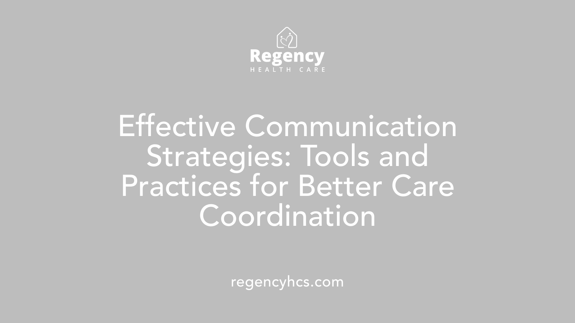 Effective Communication Strategies: Tools and Practices for Better Care Coordination